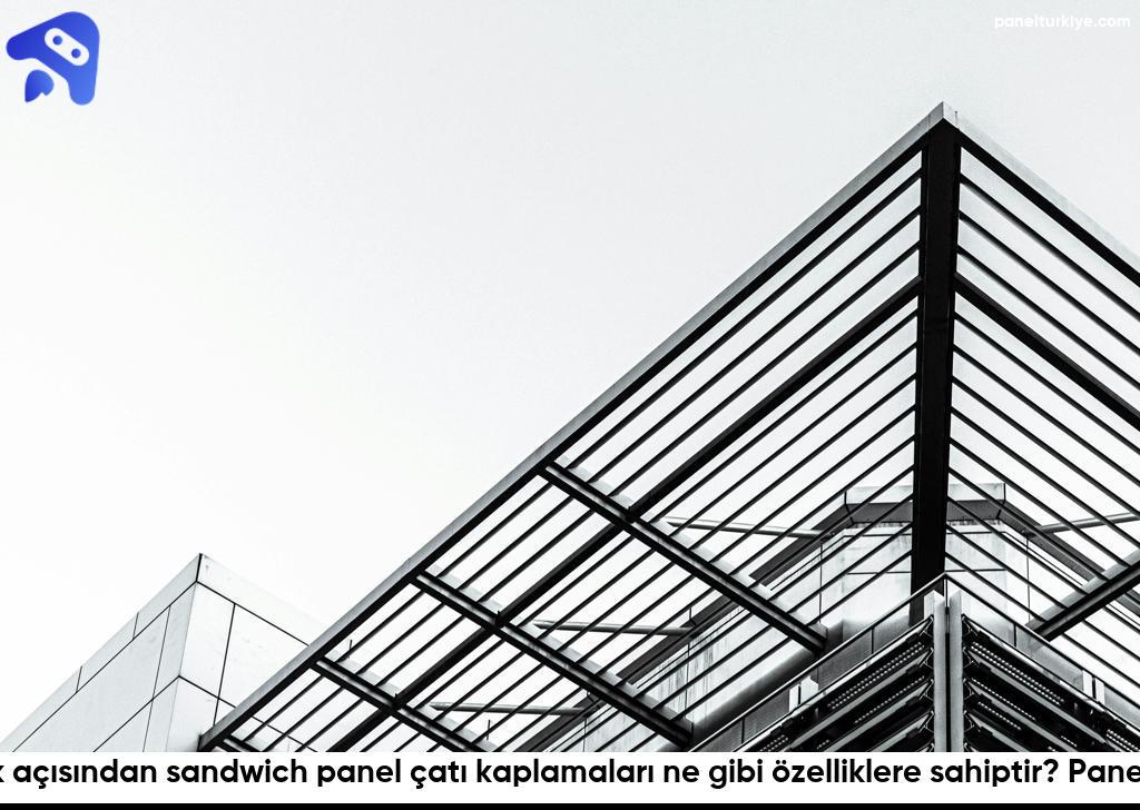 Sandwich Panel Çatı Kaplamaları: Güvenlik Ve Uzun Ömür